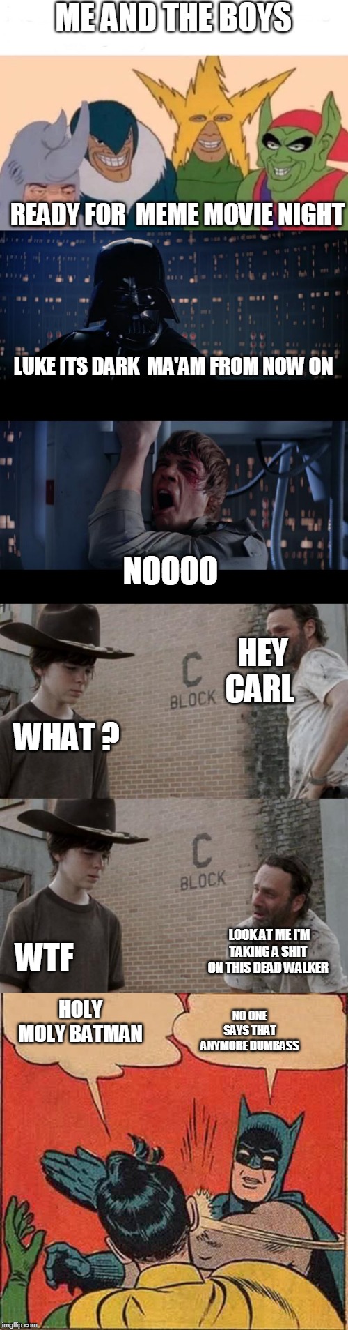Rick  standing there like hes taking a dump | ME AND THE BOYS; READY FOR  MEME MOVIE NIGHT; LUKE ITS DARK  MA'AM FROM NOW ON; NOOOO; HEY CARL; WHAT ? WTF; LOOK AT ME I'M TAKING A SHIT  ON THIS DEAD WALKER; HOLY MOLY BATMAN; NO ONE SAYS THAT ANYMORE DUMBASS | image tagged in pooping | made w/ Imgflip meme maker