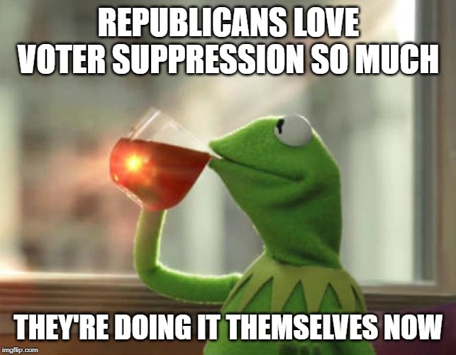4 states are shutting down their primaries to protect Trump | REPUBLICANS LOVE VOTER SUPPRESSION SO MUCH; THEY'RE DOING IT THEMSELVES NOW | image tagged in memes,but thats none of my business neutral,conservative hypocrisy,conservative logic | made w/ Imgflip meme maker