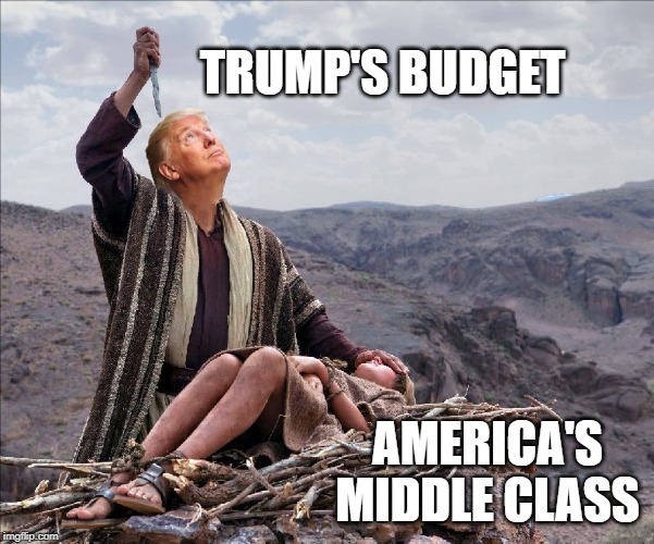 Trump sacrifices child | TRUMP'S BUDGET; AMERICA'S MIDDLE CLASS | image tagged in trump sacrifices child | made w/ Imgflip meme maker