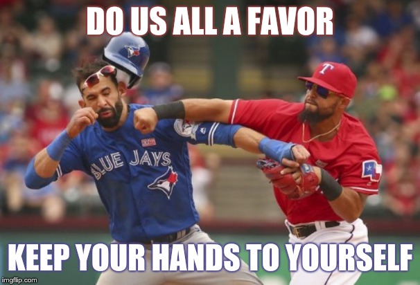 Jose Bautista Vs. Rougned Odor |  DO US ALL A FAVOR; KEEP YOUR HANDS TO YOURSELF | image tagged in jose bautista vs rougned odor | made w/ Imgflip meme maker