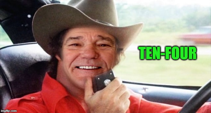 kewlew as burt reynolds | TEN-FOUR | image tagged in kewlew as burt reynolds | made w/ Imgflip meme maker