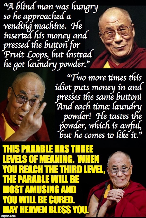 A parable. | . | image tagged in memes,dalai lama,the parable,when your crap is april fresh,trump addiction,bless you | made w/ Imgflip meme maker