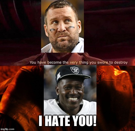 Antonio Brown on the Patriots | I HATE YOU! | image tagged in anakin i hate you,you've become the very thing you swore to destroy,steelers,antonio brown,patriots,everyone wins when the patri | made w/ Imgflip meme maker