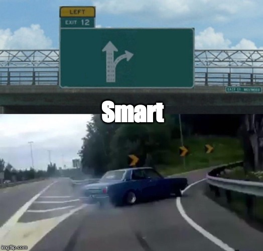 Left Exit 12 Off Ramp Meme | Smart | image tagged in memes,left exit 12 off ramp | made w/ Imgflip meme maker