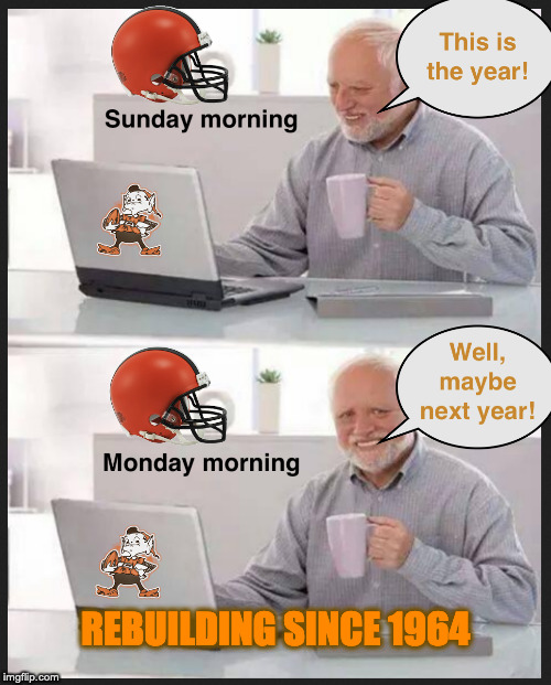 Cleveland Fans Be Like... | REBUILDING SINCE 1964 | image tagged in hide the pain harold | made w/ Imgflip meme maker