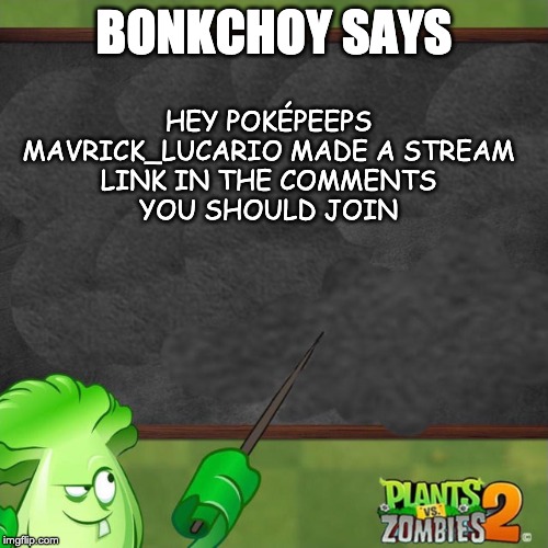 Bonk Choy says | BONKCHOY SAYS; HEY POKÉPEEPS
MAVRICK_LUCARIO MADE A STREAM
LINK IN THE COMMENTS
YOU SHOULD JOIN | image tagged in bonk choy says | made w/ Imgflip meme maker