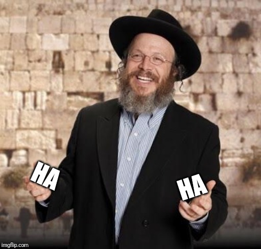 Jewish guy | HA HA | image tagged in jewish guy | made w/ Imgflip meme maker