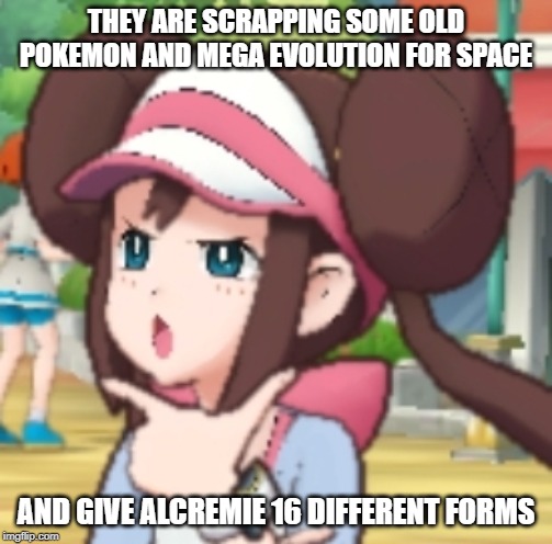 National Dex bs | THEY ARE SCRAPPING SOME OLD POKEMON AND MEGA EVOLUTION FOR SPACE; AND GIVE ALCREMIE 16 DIFFERENT FORMS | image tagged in thinking rosa,pokemon,pokemon sword and shield | made w/ Imgflip meme maker