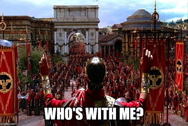 I promise I won't go all Roman Empire | WHO'S WITH ME? | image tagged in i promise i won't go all roman empire | made w/ Imgflip meme maker