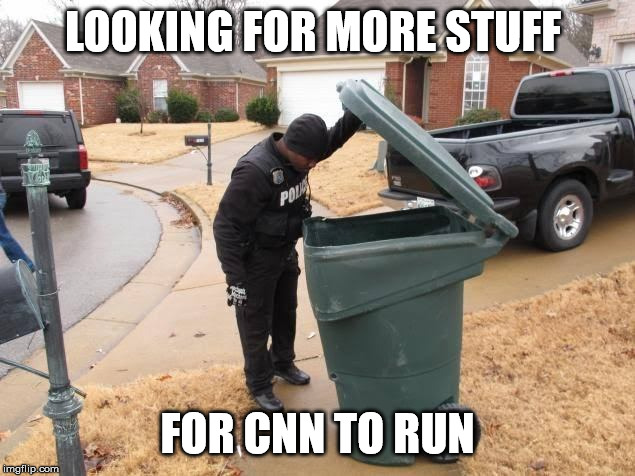 Trying to find more garbage for the airways. | LOOKING FOR MORE STUFF; FOR CNN TO RUN | image tagged in fake news,frontpage | made w/ Imgflip meme maker