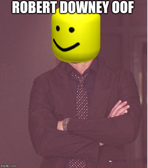 Face You Make Robert Downey Jr Meme | ROBERT DOWNEY OOF | image tagged in memes,face you make robert downey jr | made w/ Imgflip meme maker