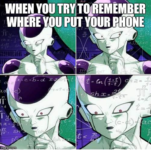 Thinking Frieza | WHEN YOU TRY TO REMEMBER WHERE YOU PUT YOUR PHONE | image tagged in thinking frieza | made w/ Imgflip meme maker