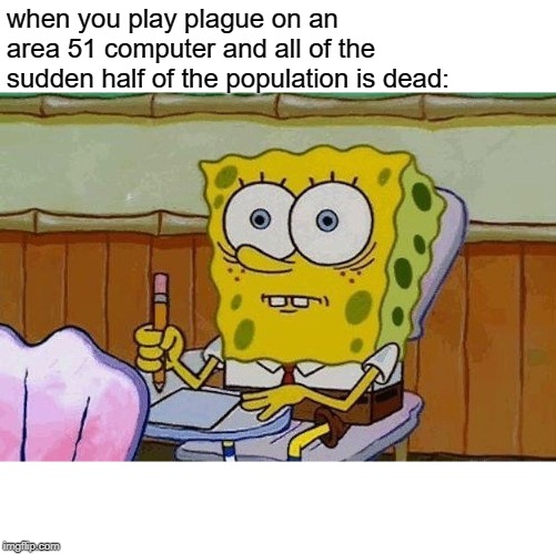 Oh Crap?! | when you play plague on an area 51 computer and all of the sudden half of the population is dead: | image tagged in oh crap | made w/ Imgflip meme maker