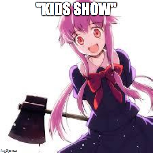 Yuno | "KIDS SHOW" | image tagged in yuno | made w/ Imgflip meme maker