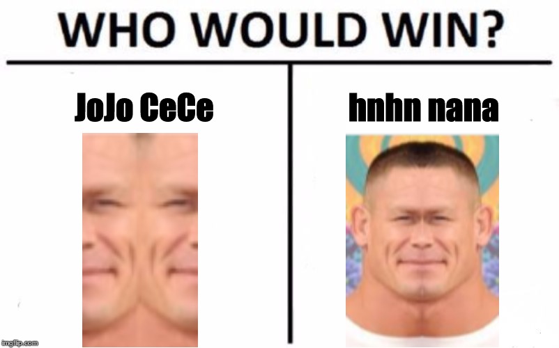Who Would Win? Meme | JoJo CeCe; hnhn nana | image tagged in memes,who would win | made w/ Imgflip meme maker