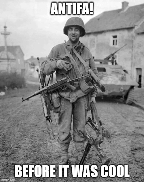 WW2 soldier with 4 guns | ANTIFA! BEFORE IT WAS COOL | image tagged in ww2 soldier with 4 guns | made w/ Imgflip meme maker