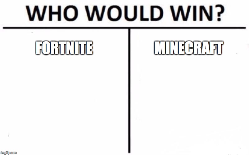 Who Would Win? | FORTNITE; MINECRAFT | image tagged in memes,who would win | made w/ Imgflip meme maker