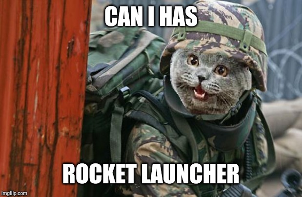 Cat Commando | CAN I HAS; ROCKET LAUNCHER | image tagged in cat commando | made w/ Imgflip meme maker