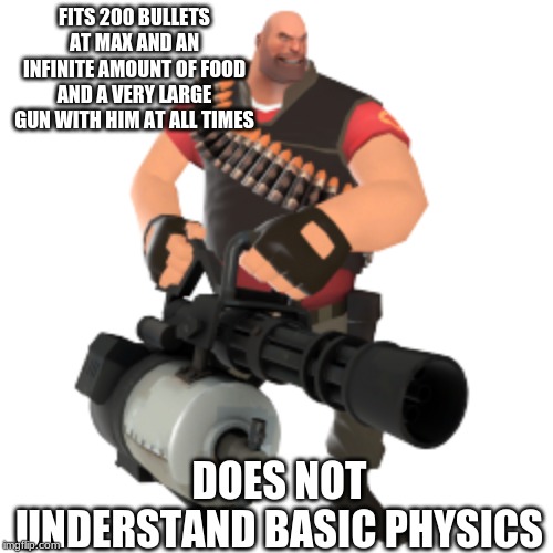 Hoovy | FITS 200 BULLETS AT MAX AND AN INFINITE AMOUNT OF FOOD AND A VERY LARGE GUN WITH HIM AT ALL TIMES; DOES NOT UNDERSTAND BASIC PHYSICS | image tagged in hoovy | made w/ Imgflip meme maker