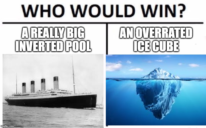 Who Would Win? Meme | A REALLY BIG INVERTED POOL; AN OVERRATED ICE CUBE | image tagged in memes,who would win | made w/ Imgflip meme maker