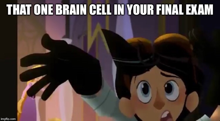 THAT ONE BRAIN CELL IN YOUR FINAL EXAM | image tagged in exams | made w/ Imgflip meme maker
