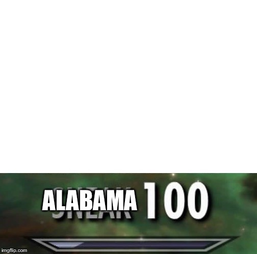 Sneak 100 | ALABAMA | image tagged in sneak 100 | made w/ Imgflip meme maker