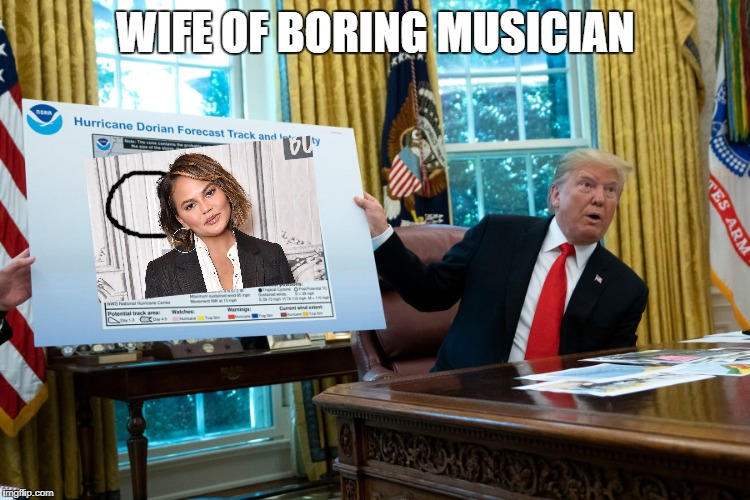 Teigen Married to Boring Musician | WIFE OF BORING MUSICIAN | image tagged in teigan,oval office,boring musician,sharpie,dorian | made w/ Imgflip meme maker