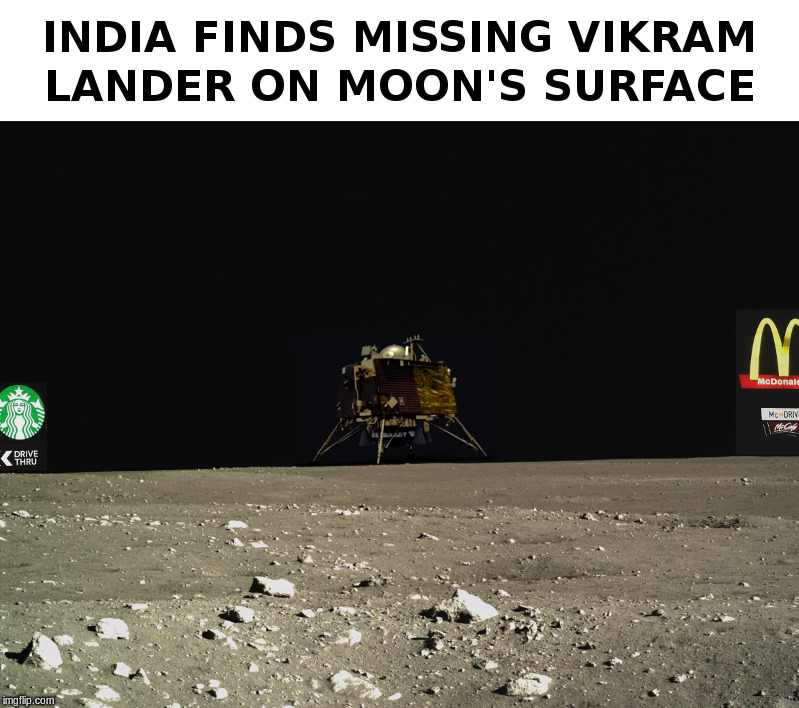 India Finds Missing VikramLander on Moon’s Surface | image tagged in india,moon,starbucks,mcdonalds | made w/ Imgflip meme maker
