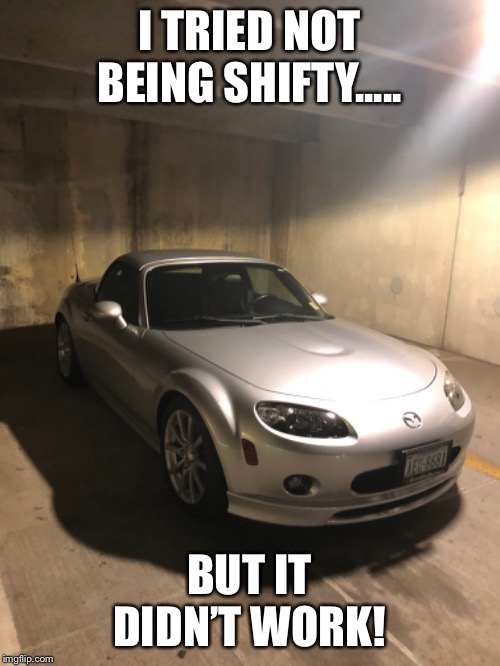Being shifty | I TRIED NOT BEING SHIFTY..... BUT IT DIDN’T WORK! | image tagged in funny memes | made w/ Imgflip meme maker