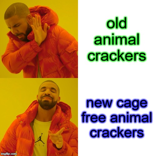 Drake Hotline Bling Meme | old animal crackers new cage free animal crackers | image tagged in memes,drake hotline bling | made w/ Imgflip meme maker