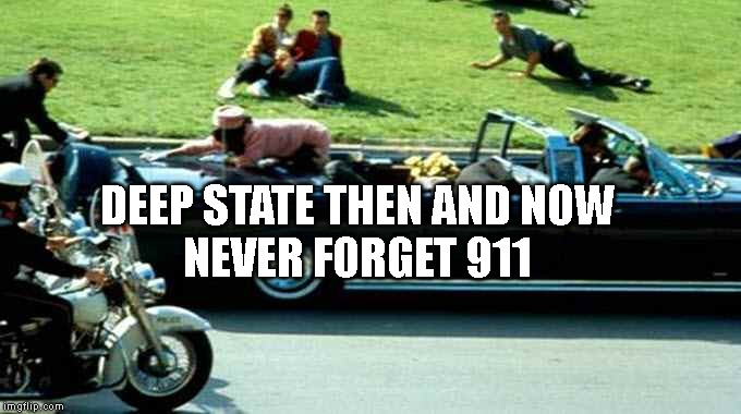 JFK Kennedy assassination Zapruder film | DEEP STATE THEN AND NOW 
NEVER FORGET 911 | image tagged in jfk kennedy assassination zapruder film | made w/ Imgflip meme maker