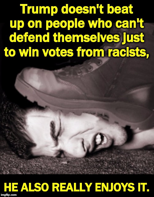 The White House announces its new official policy on immigration. | Trump doesn't beat up on people who can't defend themselves just to win votes from racists, HE ALSO REALLY ENJOYS IT. | image tagged in boot on face - gop ethnic policy,trump,hispanic,latino,boot,face | made w/ Imgflip meme maker