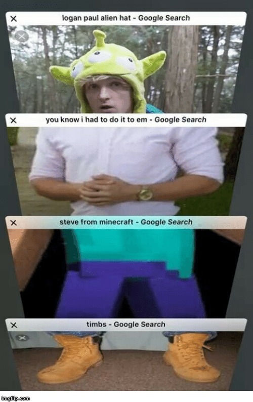 Now logan is better. | image tagged in logan paul,minecraft,meme,tabs,google search,minecraft steve | made w/ Imgflip meme maker