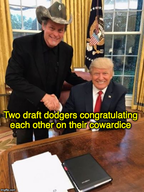 Trump Nugent | Two draft dodgers congratulating each other on their cowardice | image tagged in trump nugent | made w/ Imgflip meme maker
