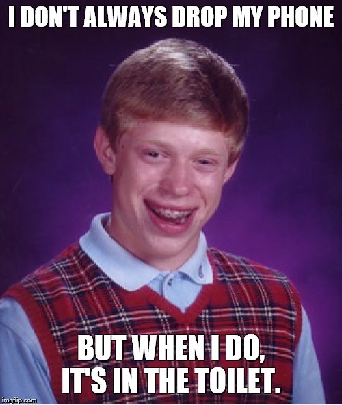 The Least Interesting Man in the World | I DON'T ALWAYS DROP MY PHONE; BUT WHEN I DO, IT'S IN THE TOILET. | image tagged in memes,bad luck brian,the most interesting man in the world,phone,toilet | made w/ Imgflip meme maker