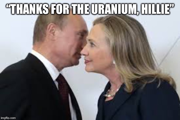 “THANKS FOR THE URANIUM, HILLIE” | made w/ Imgflip meme maker