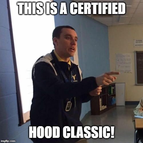 Pointbacher | THIS IS A CERTIFIED; HOOD CLASSIC! | image tagged in pointbacher | made w/ Imgflip meme maker
