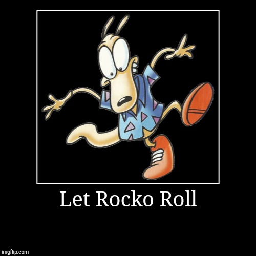 image tagged in funny,demotivationals,rocko | made w/ Imgflip demotivational maker