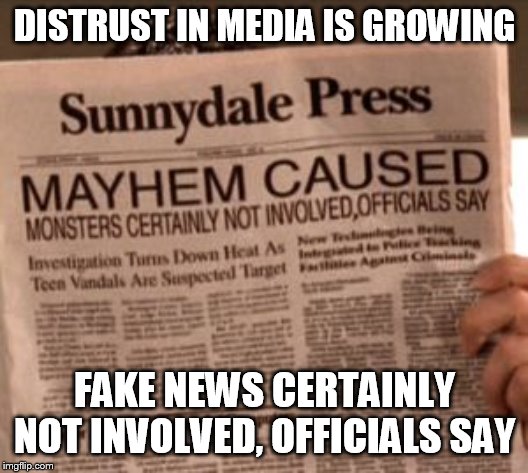 buffy fake news | DISTRUST IN MEDIA IS GROWING; FAKE NEWS CERTAINLY NOT INVOLVED, OFFICIALS SAY | image tagged in buffy fake news | made w/ Imgflip meme maker