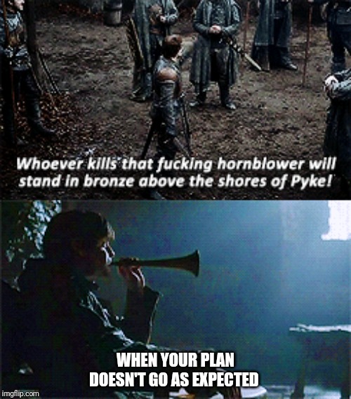 Game of thrones | WHEN YOUR PLAN DOESN'T GO AS EXPECTED | image tagged in theon greyjoy,ramsey bolton,game of thrones | made w/ Imgflip meme maker