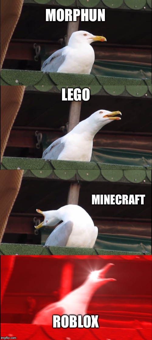 Inhaling Seagull | MORPHUN; LEGO; MINECRAFT; ROBLOX | image tagged in memes,inhaling seagull | made w/ Imgflip meme maker