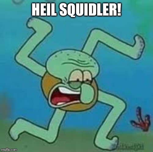 HEIL SQUIDLER! | made w/ Imgflip meme maker