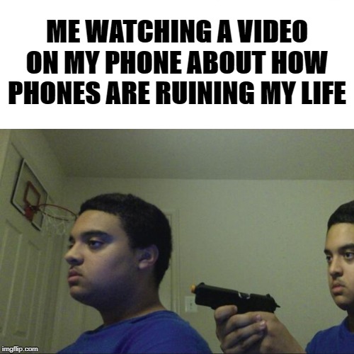 ME WATCHING A VIDEO ON MY PHONE ABOUT HOW PHONES ARE RUINING MY LIFE | image tagged in guy killing himself,clone,gun,phone | made w/ Imgflip meme maker