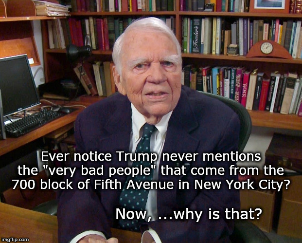 Ever notice Trump never mentions the "very bad people" that come from the 700 block of Fifth Avenue in New York City? Now, ...why is that? | image tagged in andy rooney,trump,very bad people,fifth avenue | made w/ Imgflip meme maker