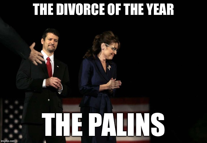 And here we all thought they deserved each other! | THE DIVORCE OF THE YEAR; THE PALINS | image tagged in todd and sarah palin | made w/ Imgflip meme maker
