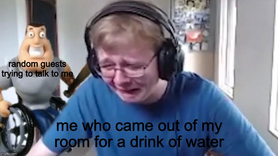 call me carson | random guests trying to talk to me; me who came out of my room for a drink of water | image tagged in call me carson | made w/ Imgflip meme maker