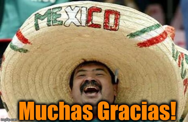 Mexico | Muchas Gracias! | image tagged in mexico | made w/ Imgflip meme maker