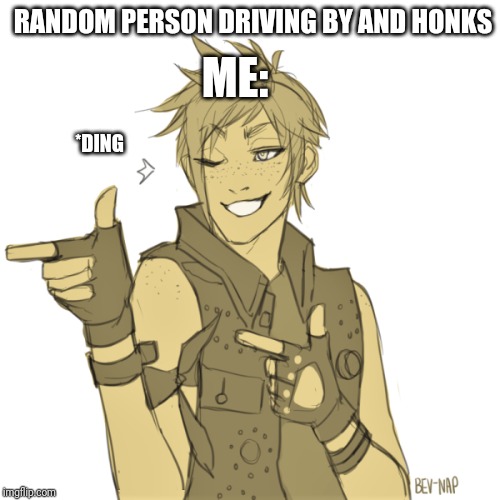 Wink and gun | RANDOM PERSON DRIVING BY AND HONKS; ME:; *DING | image tagged in wink and gun | made w/ Imgflip meme maker