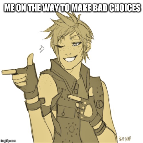 Wink and gun | ME ON THE WAY TO MAKE BAD CHOICES | image tagged in wink and gun | made w/ Imgflip meme maker