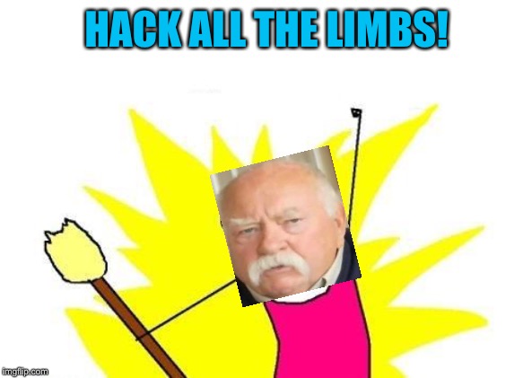 X All The Y Meme | HACK ALL THE LIMBS! | image tagged in memes,x all the y | made w/ Imgflip meme maker